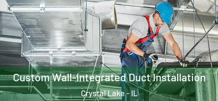  Custom Wall-Integrated Duct Installation Crystal Lake - IL