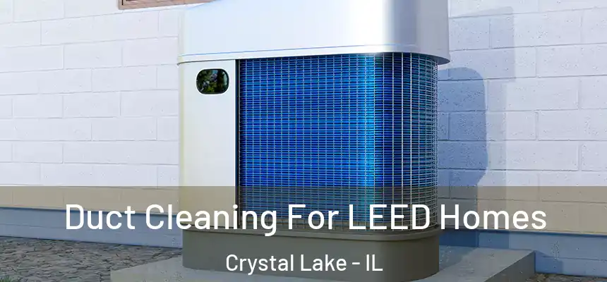  Duct Cleaning For LEED Homes Crystal Lake - IL
